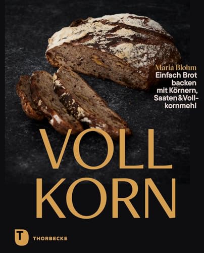 Vollkorn – Einfach Brot backen mit Körnern, Saaten & Vollkornmehl