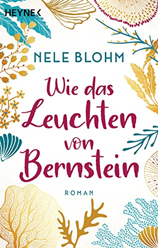 Wie das Leuchten von Bernstein: Roman - Ein Buch wie ein erfrischender Sprung ins Meer