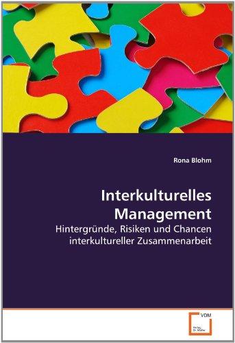 Interkulturelles Management: Hintergründe, Risiken und Chancen interkultureller Zusammenarbeit