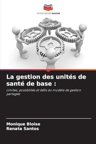 La gestion des unités de santé de base :: Limites, possibilités et défis du modèle de gestion partagée von Editions Notre Savoir