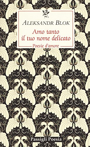 Amo tanto il tuo nome delicato. Poesie d'amore, 1898-1916 (Passigli poesia)