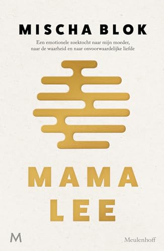 Mama Lee: een emotionele zoektocht naar mijn moeder, naar de waarheid en naar onvoorwaardelijke liefde von J.M. Meulenhoff