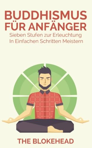Buddhismus für Anfänger : Sieben Stufen zur Erleuchtung In einfachen Schritten meistern von Babelcube Inc.