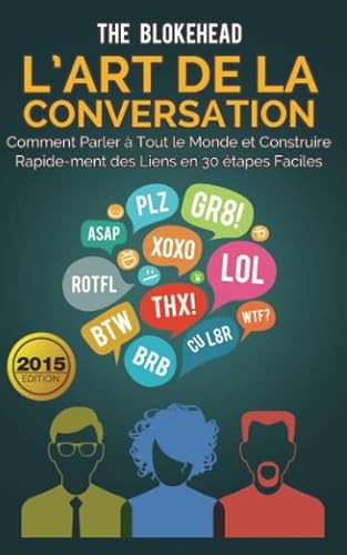 L’art de la conversation : Comment parler à tout le monde et construire rapidement des liens en 30 étapes faciles L’art de la conversation : Comment parler à tout le monde et construire rapidement des liens en 30 étapes faciles