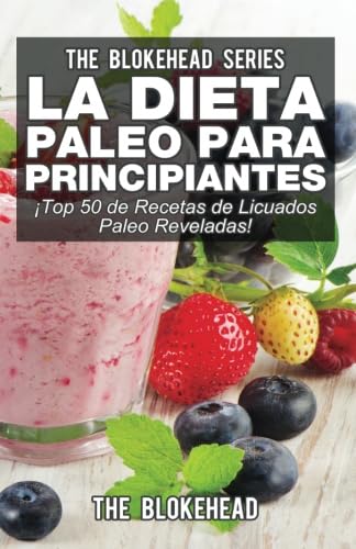 La Dieta Paleo Para Principiantes ¡Top 50 de Recetas de Licuados Paleo Reveladas! La Dieta Paleo Para Principiantes ¡Top 50 de Recetas de Licuados Paleo Reveladas! von Babelcube Inc.