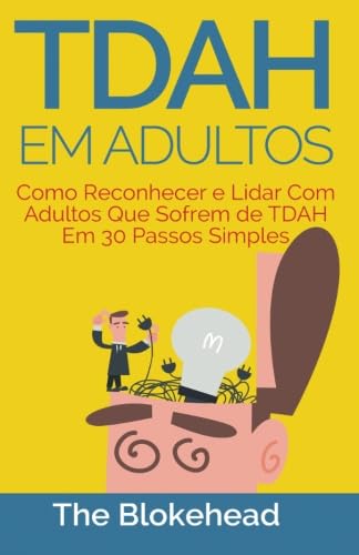 Tdah em Adultos - Como Reconhecer e Lidar Com Adultos Que Sofrem de Tdah Em 30 Passos Simples von Babelcube Inc.