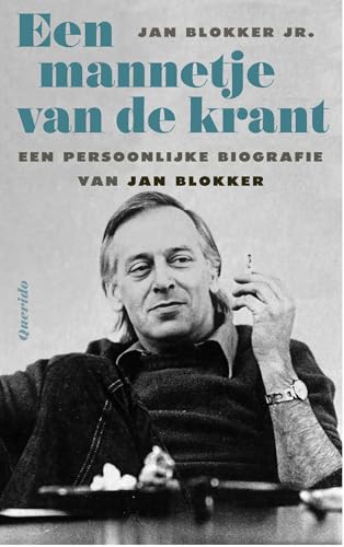 Een mannetje van de krant: Een persoonlijke biografie van Jan Blokker