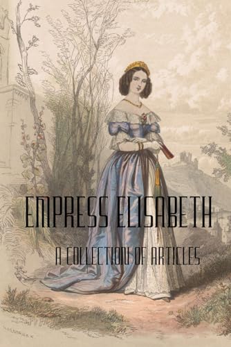 Empress Elisabeth of Austria: A collection of articles