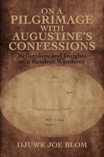 On a Pilgrimage with Augustine’s Confessions: Reflections and Insights of a Restless Wanderer von Austin Macauley Publishers