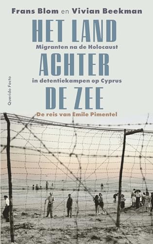 Het land achter de zee: migranten na de Holocaust in detentiekampen op Cyprus : de reis van Emil Pimentel von Querido