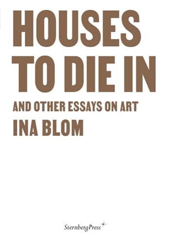 Houses to Die in and Other Essays on Art von Sternberg Press