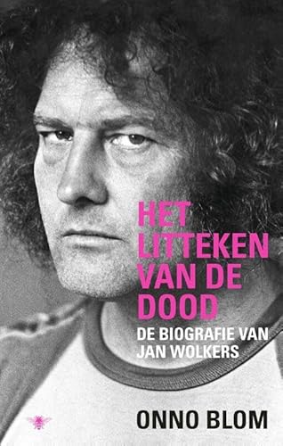 Het litteken van de dood: de biografie van Jan Wolkers