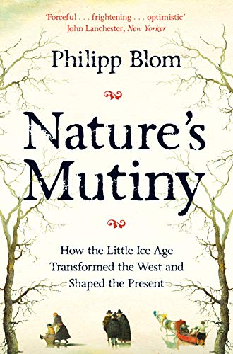 Nature's Mutiny: How the Little Ice Age Transformed the West and Shaped the Present