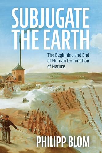 Subjugate the Earth: The Beginning and End of Human Domination of Nature von Polity
