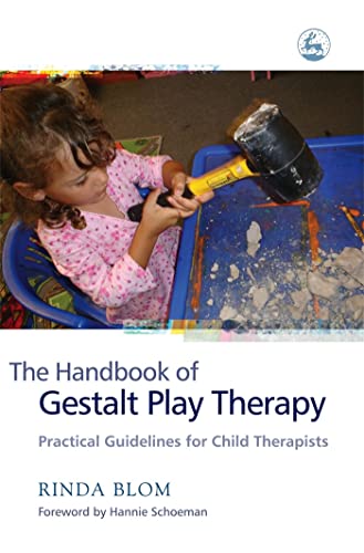 The Handbook of Gestalt Play Therapy: Practical Guidelines for Child Therapists