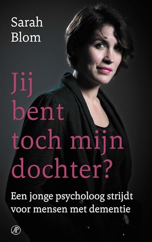 Jij bent toch mijn dochter?: een jonge psycholoog strijdt voor mensen met dementie (Hart voor de zorg, 3) von De Arbeiderspers