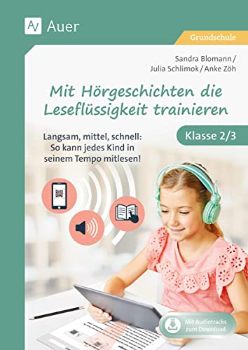 Mit Hörgeschichten die Leseflüssigkeit trainieren: Langsam, mittel, schnell: So kann jedes Kind in seinem Tempo mitlesen! Klasse 2/3 von Auer Verlag i.d.AAP LW