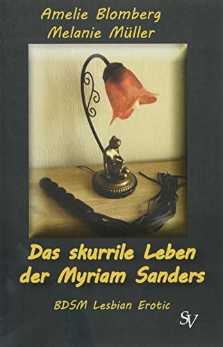 Das skurrile Leben der Myriam Sanders: BDSM Lesbian Erotic von Schweitzerhaus Verlag