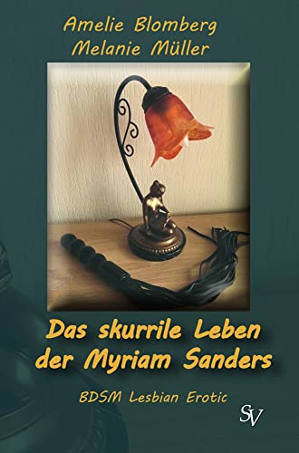 Das skurrile Leben der Myriam Sanders: BDSM Lesbian Erotic von Schweitzerhaus Verlag