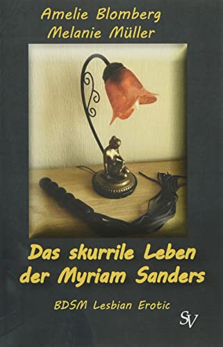 Das skurrile Leben der Myriam Sanders: BDSM Lesbian Erotic