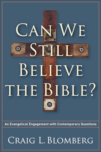 Can We Still Believe the Bible?: An Evangelical Engagement With Contemporary Questions