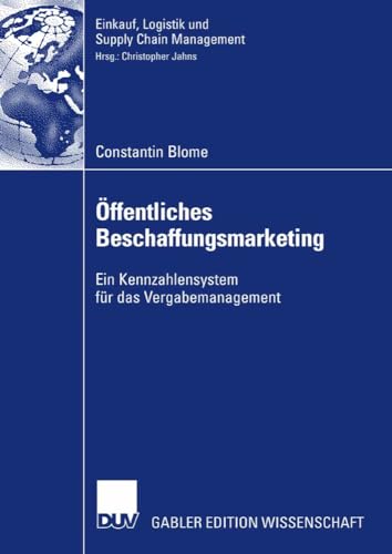 Öffentliches Beschaffungsmarketing: Ein Kennzahlensystem für das Vergabemanagement (Einkauf, Logistik und Supply Chain Management)