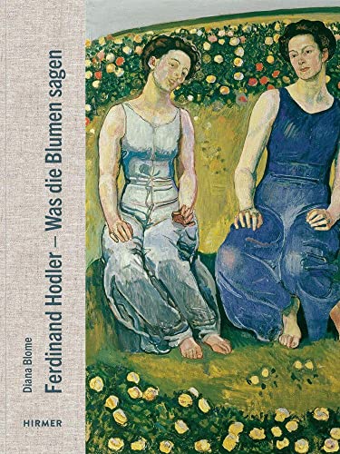 Ferdinand Hodler: Was die Blumen sagen von Hirmer Verlag GmbH