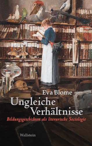 Ungleiche Verhältnisse: Bildungsgeschichten als literarische Soziologie Ungleiche Verhältnisse: Bildungsgeschichten als literarische Soziologie von Wallstein Verlag