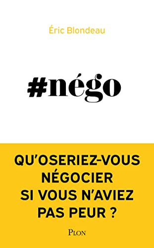 #Nego: Qu'oseriez-vous négocier si vous n'aviez pas peur ? von PLON