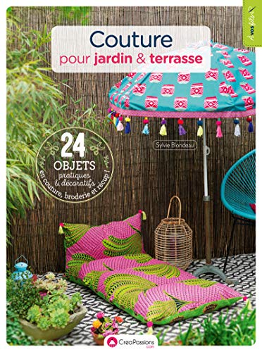 Couture pour jardin & terrasse - 24 objets pratiques et décoratifs en couture, broderie et récup !: Avec patrons von CREAPASSIONSCOM