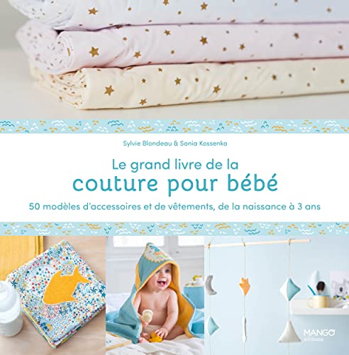 Le grand livre de la couture pour bébé : 50 modèles d'accessoires et de vêtements de la naissance à: 50 modèles d'accessoires et de vêtements de la naissance à 3 ans von MANGO