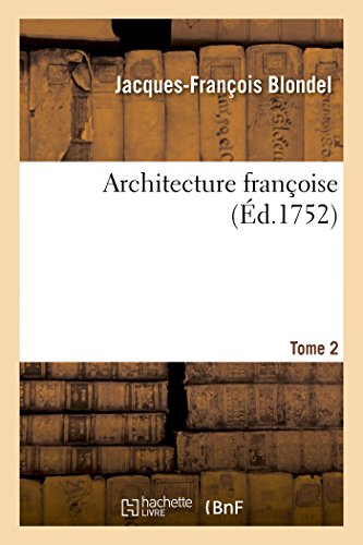 Architecture françoise. Tome 2: Recueil Des Plans, Élévations, Coupes Et Profils Des Églises, Maisons Royales, Palais, Hôtels von Hachette Livre - BNF