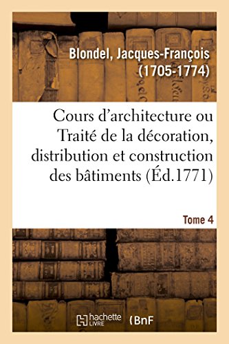 Cours d'Architecture Ou Traité de la Décoration, Distribution Et Construction Des Bâtiments von Hachette Livre - BNF