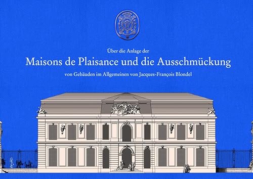 Über die Anlage der Maisons de Plaisance und die Ausschmückung von Gebäuden im Allgemeinen von Grupello Verlag