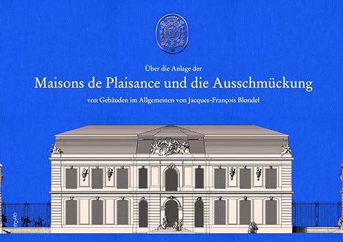 Über die Anlage der Maisons de Plaisance und die Ausschmückung von Gebäuden im Allgemeinen von Grupello Verlag