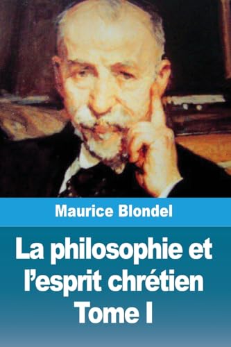 La philosophie et l'esprit chrétien: Tome I