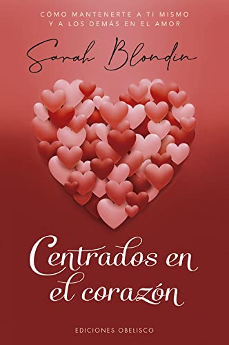 Centrados en el corazón: Como Mantenerte a Ti Mismo Y a Los Demas En El Amor (Nueva consciencia)