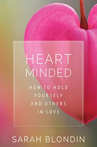 Heart Minded: How to Hold Yourself and Others in Love von Sounds True