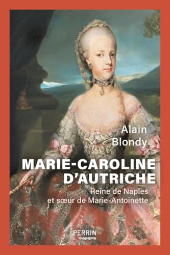 Marie-Caroline d'Autriche - Soeur de Marie-Antoinette: Reine de Naples et soeur de Marie-Antoinette von PERRIN
