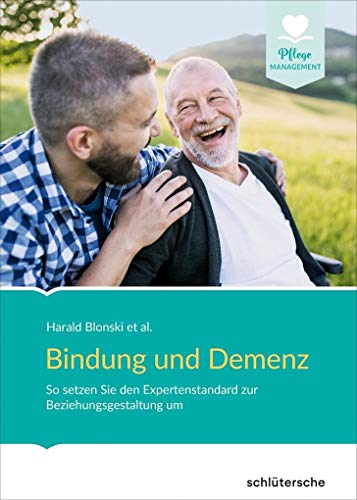 Bindung und Demenz: So setzen Sie den Expertenstandard zur Beziehungsgestaltung um! von Schltersche Verlag