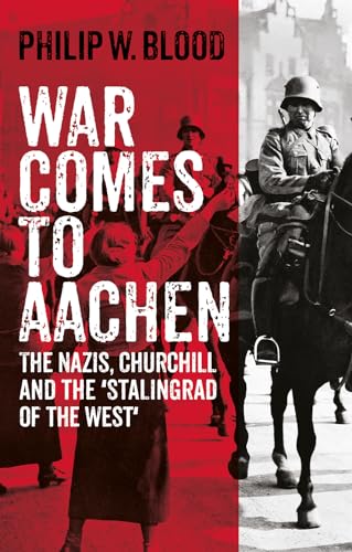 War Comes to Aachen: The Nazis, Churchill and the 'Stalingrad of the West' War Comes to Aachen: The Nazis, Churchill and the 'Stalingrad of the West' von C Hurst & Co Publishers Ltd