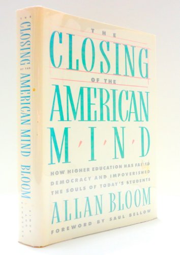 The Closing of the American Mind/How Higher Education Has Failed Democracy and Impoverished the Souls of Today's Students