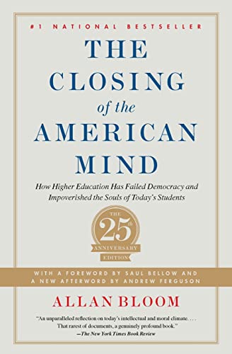 Closing of the American Mind: How Higher Education Has Failed Democracy and Impoverished the Souls of Today's Students