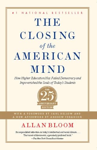 Closing of the American Mind: How Higher Education Has Failed Democracy and Impoverished the Souls of Today's Students