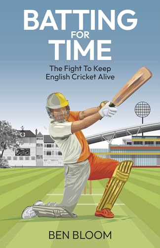Batting For Time: The Fight to Keep English Cricket Alive von Pitch Publishing Ltd