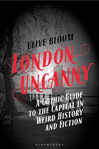London Uncanny: A Gothic Guide to the Capital in Weird History and Fiction von Bloomsbury Academic