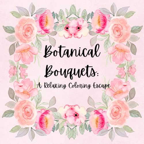 Botanical Bouquets: A Coloring Book for both Adults and Kids: A Relaxing Coloring Escape von Independently published