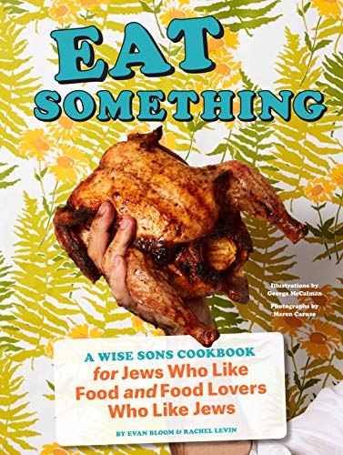 Eat Something: A Wise Sons Cookbook for Jews Who Like Food and Food Lovers Who Like Jews Eat Something: A Wise Sons Cookbook for Jews Who Like Food and Food Lovers Who Like Jews