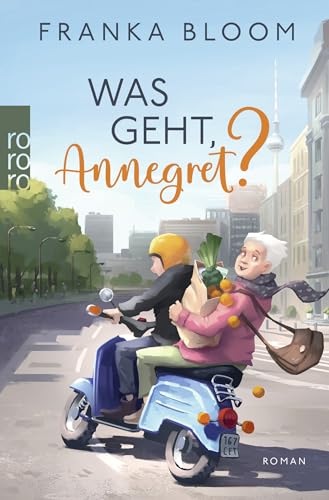 Was geht, Annegret?: Der neue Roman der SPIEGEL-Bestsellerautorin von Rowohlt Taschenbuch