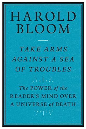 Take Arms Against a Sea of Troubles: The Power of the Reader's Mind Over a Universe of Death Take Arms Against a Sea of Troubles: The Power of the Reader's Mind Over a Universe of Death von Yale University Press